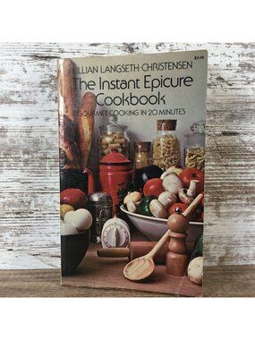 The Instant Epicure Cookbook Gourmet Cooking In 20 Minutes Langseth-Christensen